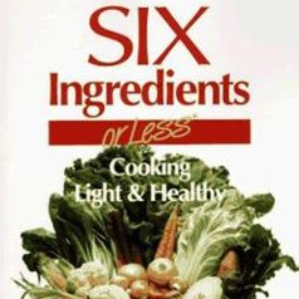 Six Ingredients or Less: Cooking Light & Healthy - Carlean Johnson
